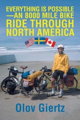 Everything Is Possible-an 8000 Mile Bike Ride Through North America by Giertz, Olov