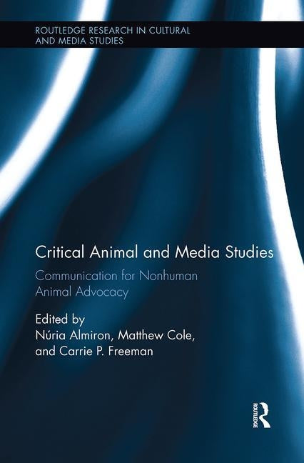 Critical Animal and Media Studies: Communication for Nonhuman Animal Advocacy by Almiron, Núria