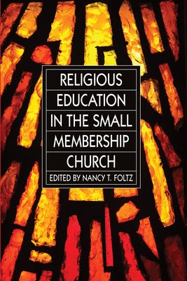 Religious Education in the Small Membership Church by Foltz, Nancy T.