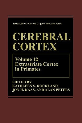 Cerebral Cortex: Volume 12: Extrastriate Cortex in Primates by Rockland, Kathleen S.