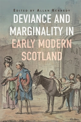 Deviance and Marginality in Early Modern Scotland by Kennedy, Allan