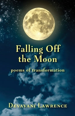 Falling Off The Moon: poems of transformation by Lawrence, Devavani