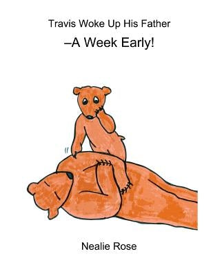 Travis Woke Up His Father -A Week Early! by Rose, Nealie