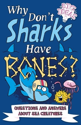 Why Don't Sharks Have Bones?: Questions and Answers about Sea Creatures by Seguin-Magee, Luke