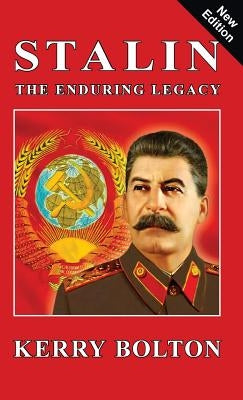 Stalin - The Enduring Legacy by Bolton, Kerry