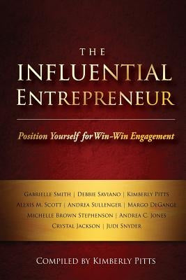 The Influential Entrepreneur: Position Yourself for Win-Win Engagement by Sullenger, Andrea