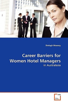 Career Barriers for Women Hotel Managers by Mooney, Shelagh