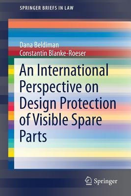 An International Perspective on Design Protection of Visible Spare Parts by Beldiman, Dana