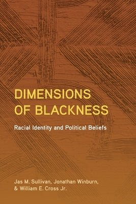 Dimensions of Blackness: Racial Identity and Political Beliefs by Sullivan, Jas M.