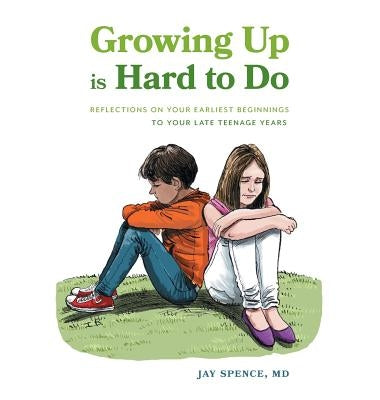 Growing Up Is Hard To Do: Reflections on your earliest beginnings to your late teenage years by Spence, Jay