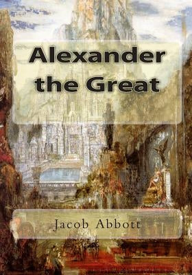 Alexander the Great by Abbott, Jacob