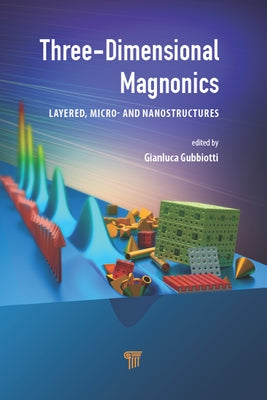 Three-Dimensional Magnonics: Layered, Micro- And Nanostructures by Gubbiotti, Gianluca