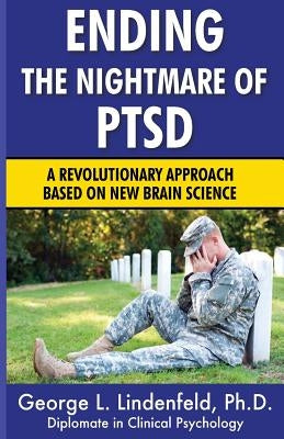 Ending The Nightmare of PTSD: A Revolutionary Approach Based On New Brain Science by Miller Ph. D., James
