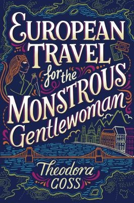 European Travel for the Monstrous Gentlewoman: Volume 2 by Goss, Theodora