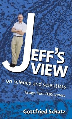 Jeff's View: On Science and Scientists by Schatz, Gottfried
