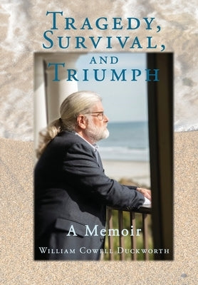Tragedy, Survival, and Triumph by Duckworth, William C.