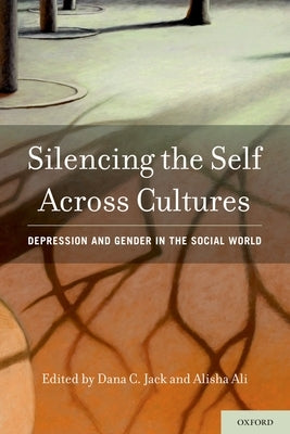 Silencing the Self Across Cultures: Depression and Gender in the Social World by Jack, Dana C.