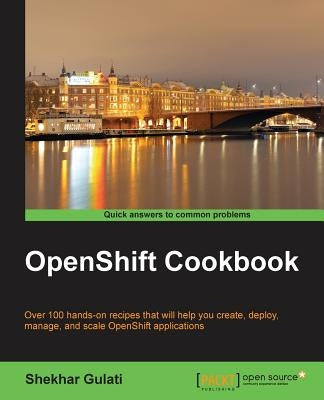OpenShift Cookbook by Gulati, Shekhar