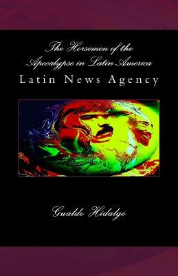 The Horsemen of the Apocalypse in Latin America by Hidalgo, Gualdo