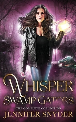 Whisper Swamp Gators: The Complete Collection by Snyder, Jennifer