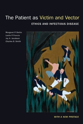 The Patient as Victim and Vector, New Edition: Ethics and Infectious Disease by Battin, Margaret P.