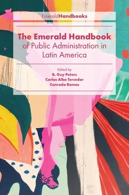 The Emerald Handbook of Public Administration in Latin America by Peters, B. Guy
