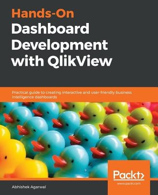 Hands-On Dashboard Development with QlikView by Agarwal, Abhishek