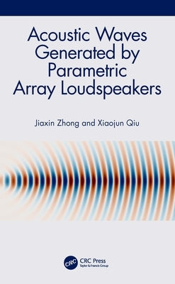 Acoustic Waves Generated by Parametric Array Loudspeakers by Zhong, Jiaxin