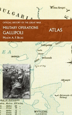 Gallipoli Official History of the Great War Other Theatres: Atlas by Becke, Major A. F.