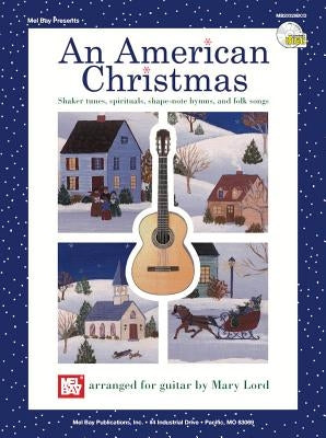 An American Christmas: Shaker Tunes, Spirituals, Shape-Note Hymns, and Folk Songs [With CD] by Lord, Mary