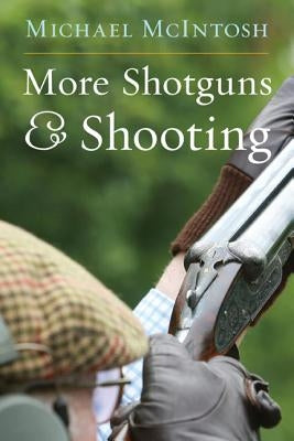 More Shotguns and Shooting by McIntosh, Michael