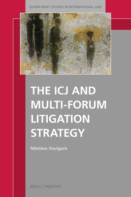 The Icj and Multi-Forum Litigation Strategy by Voulgaris, Nikolaos