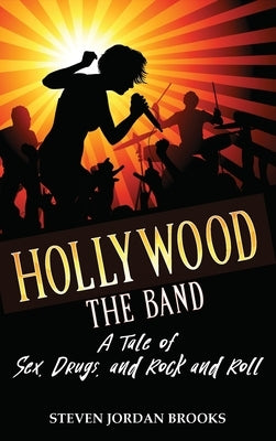 Hollywood The Band: A Tale of Sex, Drugs, and Rock and Roll by Brooks, Steven Jordan