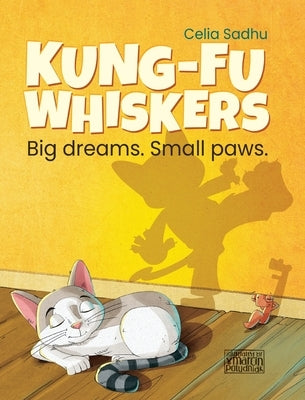 Kung-Fu Whiskers: Big dreams. Small paws. by Sadhu, Celia L.