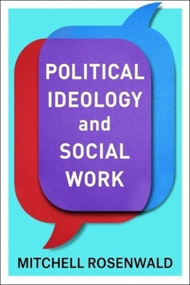 Political Ideology and Social Work by Rosenwald, Mitchell