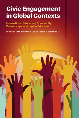 Civic Engagement in Global Contexts: International Education, Community Partnerships, and Higher Education by Bowman, Jim