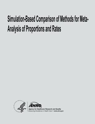 Simulation-Based Comparison of Methods for Meta-Analysis of Proportions and Rates by And Quality, Agency for Healthcare Resea