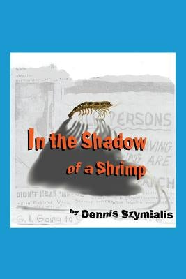 In the Shadow of a Shrimp by Szymialis, Dennis