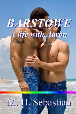 Barstowe: A Life with Aaron by Sebastian, M. H.