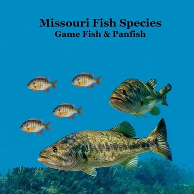 Missouri Game Fish and Panfish Species Kids Book: Great Book About the Different Types of Fish in Missouri by Marie, Kinsey