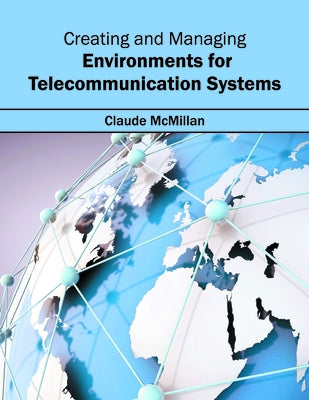 Creating and Managing Environments for Telecommunication Systems by McMillan, Claude