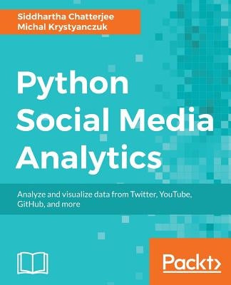Python Social Media Analytics by Chatterjee, Siddhartha