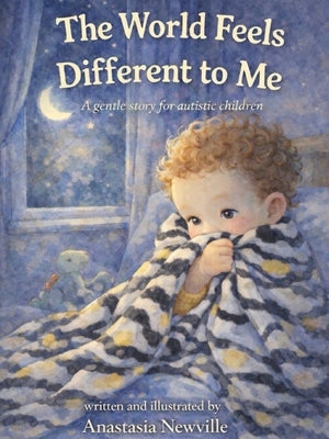The World Feels Different to Me: A gentle story for autistic children by Newville, Anastasia