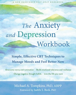The Anxiety and Depression Workbook: Simple, Effective CBT Techniques to Manage Moods and Feel Better Now by Tompkins, Michael A.