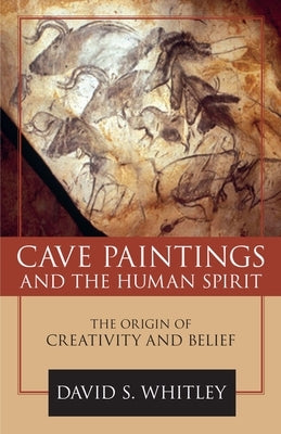 Cave Paintings and the Human Spirit by Whitley, David S.