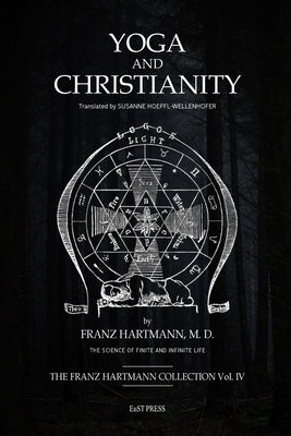 Yoga and Christianity: The Secret Doctrine in the Christian Religion by Hartmann, Franz
