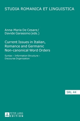 Current Issues in Italian, Romance and Germanic Non-canonical Word Orders: Syntax - Information Structure - Discourse Organization by Jacob, Daniel
