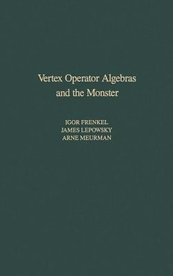 Vertex Operator Algebras and the Monster by Frenkel, Igor