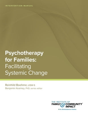 Psychotherapy for Families: Intervention Manual: Facilitating Systemic Change by Kearney, Benjamin