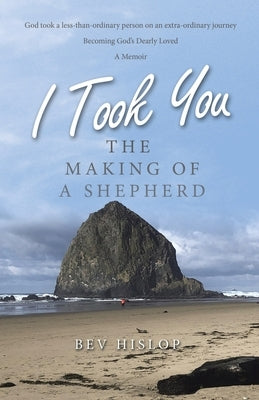 I Took You: The Making of a Shepherd by Hislop, Bev